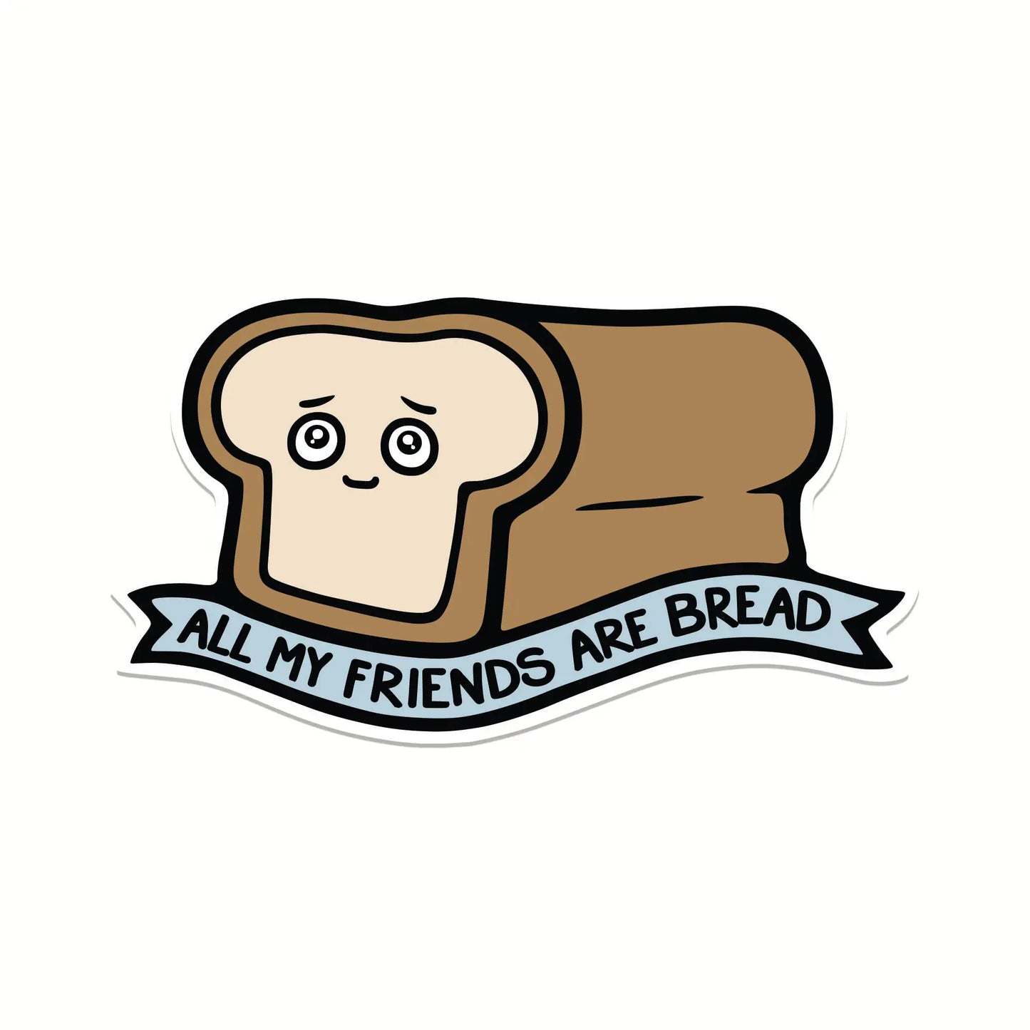 All My Friends Are Bread Sticker